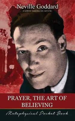 Modlitba, umenie veriť ( Metafyzická kniha do vrecka ) - Prayer, The Art of Believing ( Metaphysical Pocket Book )
