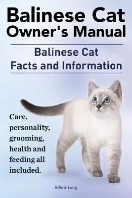 Príručka majiteľa balinejskej mačky. Fakty a informácie o balijskej mačke. Starostlivosť, osobnosť, starostlivosť, zdravie a kŕmenie. - Balinese Cat Owner's Manual. Balinese Cat Facts and Information. Care, Personality, Grooming, Health and Feeding All Included.