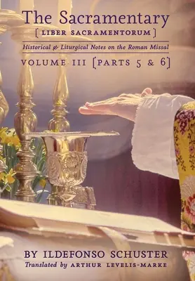 Sakramentár (Liber Sacramentorum): 3: Historické a liturgické poznámky k Rímskemu misálu - The Sacramentary (Liber Sacramentorum): Vol. 3: Historical & Liturgical Notes on the Roman Missal