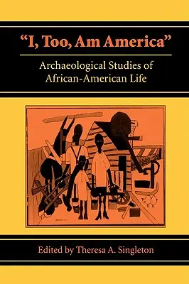 Aj ja som Amerika: Archeologické štúdie o živote Afroameričanov - I, Too, Am America: Archaeological Studies of African-American Life