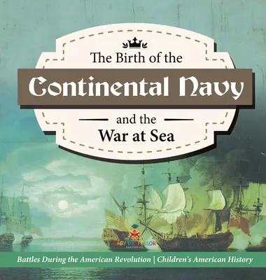 Zrod kontinentálneho námorníctva a vojna na mori - bitky počas americkej revolúcie - dejepis pre 4. ročník ZŠ - Detský dejepis pre deti - The Birth of the Continental Navy and the War at Sea - Battles During the American Revolution - Fourth Grade History - Children's American History