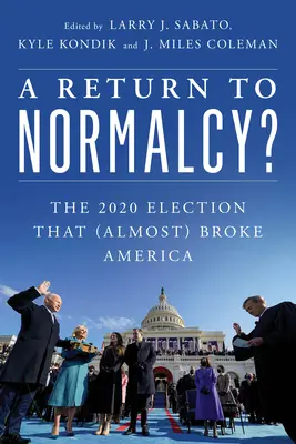 Návrat k normálnosti?: Voľby 2020, ktoré (takmer) zlomili Ameriku - A Return to Normalcy?: The 2020 Election That (Almost) Broke America