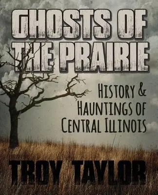 Duchovia prérie: História a strašidlá stredného Illinois - Ghosts of the Prairie: History & Hauntings of Central Illinois