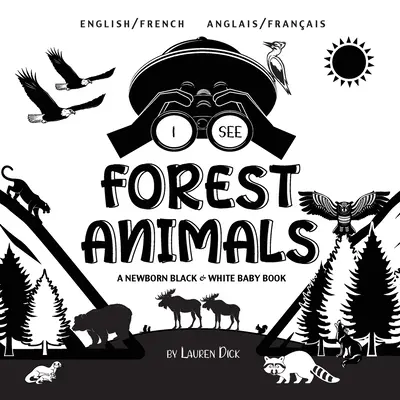 Vidím lesné zvieratá: Dvojjazyčná (anglicky / francúzsky) (Anglais / Franais) Čiernobiela kniha pre novorodencov - I See Forest Animals: Bilingual (English / French) (Anglais / Franais) A Newborn Black & White Baby Book