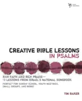 Tvorivé biblické hodiny v žalmoch: 12 lekcií z izraelského národného spevníka - Creative Bible Lessons in Psalms: Raw Faith & Rich Praise 12 Sessions from Israel's National Songbook