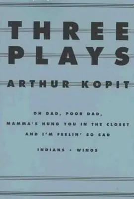 Tri hry: Oh Dad, Poor Dad, Mamma's Hung You in the Closet and I'm Feeling So Sad/Indians/Wings - Three Plays: Oh Dad, Poor Dad, Mamma's Hung You in the Closet and I'm Feelin' So Sad/Indians/Wings
