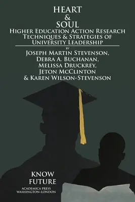 Srdce a duša: Akčné výskumné techniky a stratégie vedenia vysokých škôl vo vysokoškolskom vzdelávaní - Heart & Soul: Higher Education Action Research Techniques & Strategies of University Leadership