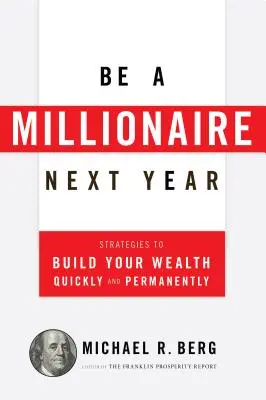 Staňte sa budúci rok milionárom: Stratégie na rýchle a trvalé vybudovanie bohatstva - Be a Millionaire Next Year: Strategies to Build Your Wealth Quickly and Permanently
