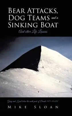 Útoky medveďov, psie tímy a potápajúci sa čln: A ďalšie lekcie do života - Bear Attacks, Dog Teams and a Sinking Boat: And other Life Lessons