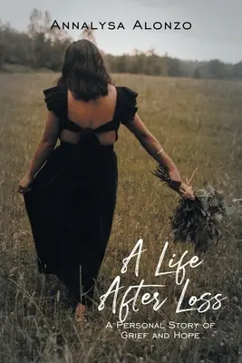 Život po strate: Osobný príbeh o smútku a nádeji - A Life After Loss: A Personal Story of Grief and Hope