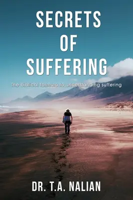 Tajomstvá utrpenia: Biblický vzorec na pochopenie utrpenia. - The Secrets of Suffering: The Biblical Formula to Understanding Suffering