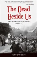 Mŕtvi vedľa nás: Spomienky na vyrastanie v Derry - The Dead Beside Us: A Memoir of Growing up in Derry