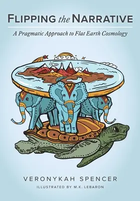 Prevrátenie príbehu: Pragmatický prístup ku kozmológii plochej Zeme - Flipping The Narrative: A Pragmatic Approach To Flat Earth Cosmology