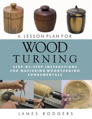 Plán vyučovacej hodiny na sústruženie dreva: Pokyny krok za krokom na zvládnutie základov sústruženia dreva - A Lesson Plan for Woodturning: Step-By-Step Instructions for Mastering Woodturning Fundamentals