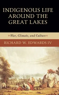 Domorodý život okolo Veľkých jazier: Válka, podnebie a kultúra: príručka pre vodné diela pri brehoch jazera - Indigenous Life Around the Great Lakes: War, Climate, and Culture