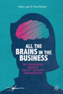 Všetky mozgy v podniku: v organizácii 21. storočia - All the Brains in the Business: The Engendered Brain in the 21st Century Organisation