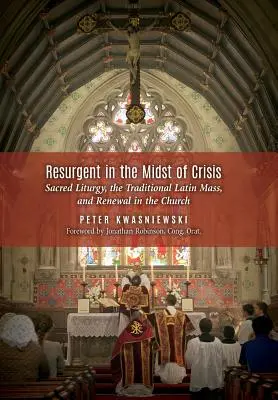Oživenie uprostred krízy: Svätá liturgia, tradičná latinská omša a obnova Cirkvi - Resurgent in the Midst of Crisis: Sacred Liturgy, the Traditional Latin Mass, and Renewal in the Church