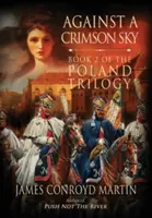 Proti karmínovému nebu (Poľská trilógia, kniha 2) - Against a Crimson Sky (The Poland Trilogy Book 2)