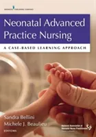 Neonatal Advanced Practice Nursing (Ošetrovateľstvo pre pokročilých novorodencov): A Case-Based Learning Approach - Neonatal Advanced Practice Nursing: A Case-Based Learning Approach