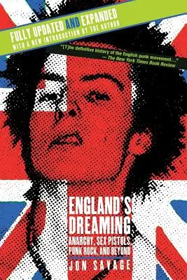 Anglické sny, revidované vydanie: Anarchia, Sex Pistols, Punk Rock a iné - England's Dreaming, Revised Edition: Anarchy, Sex Pistols, Punk Rock, and Beyond