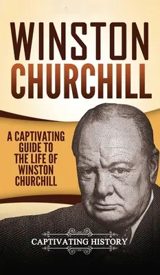 Winston Churchill: Pútavý sprievodca životom Winstona Churchilla - Winston Churchill: A Captivating Guide to the Life of Winston Churchill