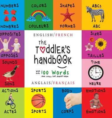Príručka pre batoľatá: Dvojjazyčná (angličtina / francúzština) (Anglais / Franais) Čísla, farby, tvary, veľkosti, ABC zvierat, protiklady a zvuky, - The Toddler's Handbook: Bilingual (English / French) (Anglais / Franais) Numbers, Colors, Shapes, Sizes, ABC Animals, Opposites, and Sounds,