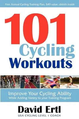 101 cyklistických tréningov: Zlepšite svoje cyklistické schopnosti a zároveň spestrite svoj tréningový program - 101 Cycling Workouts: Improve Your Cycling Ability While Adding Variety to Your Training Program