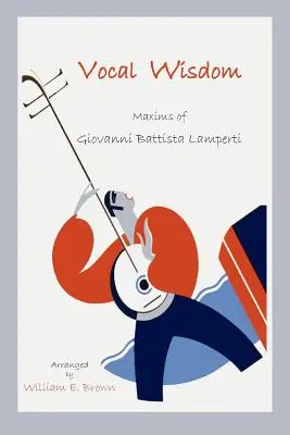 Hlasová múdrosť: Giovanniho Battistu Lampertiho - Vocal Wisdom: Maxims of Giovanni Battista Lamperti