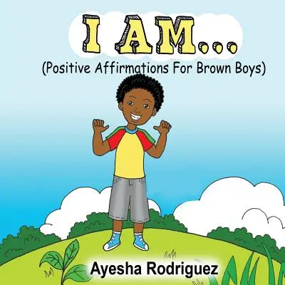 Ja som...: Pozitívne afirmácie pre hnedých chlapcov - I Am...: Positive Affirmations for Brown Boys
