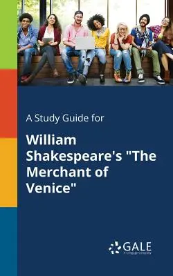 Študijná príručka k dielu Williama Shakespeara Kupec benátsky - A Study Guide for William Shakespeare's The Merchant of Venice