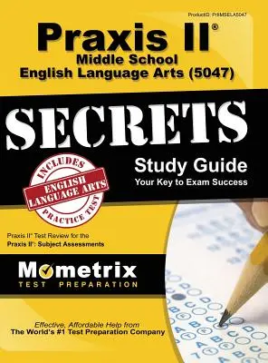Praxis II Middle School English Language Arts (5047) Exam Secrets: Praxis II Test Review for the Praxis II: Subject Assessments (Preskúšanie Praxis II: Predmetové hodnotenie): Praktická príručka - Praxis II Middle School English Language Arts (5047) Exam Secrets: Praxis II Test Review for the Praxis II: Subject Assessments