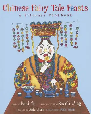 Čínske rozprávkové slávnosti: Literárna kuchárska kniha - Chinese Fairy Tale Feasts: A Literary Cookbook
