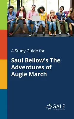 Sprievodca štúdiom k románu Saula Bellowa Dobrodružstvá Augieho Marcha - A Study Guide for Saul Bellow's the Adventures of Augie March
