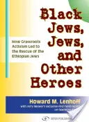 Čierni Židia, Židia a iní hrdinovia: Ako občiansky aktivizmus viedol k záchrane etiópskych Židov - Black Jews, Jews, and Other Heroes: How Grassroots Activism Led to the Rescue of the Ethiopian Jews