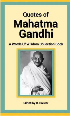 Citáty Mahátmu Gándhího, zbierka múdrych slov - Quotes of Mahatma Gandhi, A Words of Wisdom Collection Book