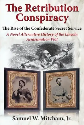 Odplatné sprisahanie: Sprisahanie: Vzostup tajnej služby Konfederácie - The Retribution Conspiracy: The Rise of the Confederate Secret Service