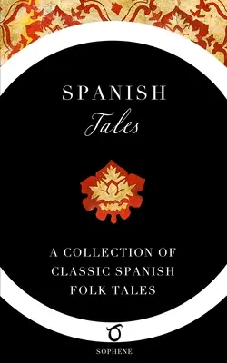 Španielske príbehy: Zbierka klasických španielskych ľudových rozprávok - Spanish Tales: A Collection of Classic Spanish Folk Tales