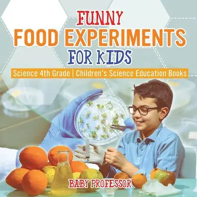 Zábavné pokusy s jedlom pre deti - Prírodoveda 4. ročník - detské knihy pre prírodovedné vzdelávanie - Funny Food Experiments for Kids - Science 4th Grade - Children's Science Education Books
