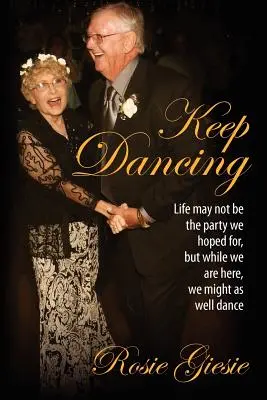Tancujte ďalej: Život možno nie je večierok, v aký sme dúfali, ale kým sme tu, môžeme si zatancovať. - Keep Dancing: Life may not be the party we hoped for, but while we are here, we might as well dance