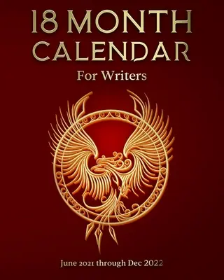 Kalendár na 18 mesiacov pre spisovateľov: Jún 2021 až december 2022 - 18 Month Calendar for Writers: June 2021 through Dec 2022