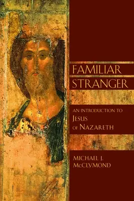 Známy cudzinec: Úvod do Ježiša z Nazareta - The Familiar Stranger: An Introduction to Jesus of Nazareth
