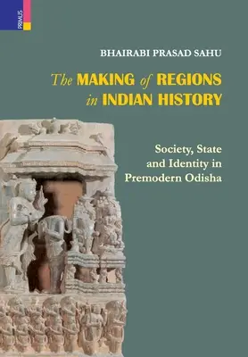 Tvorba regiónov v indických dejinách: Spoločnosť, štát a identita v predmodernej Odhise - The Making of Regions in Indian History: Society, State and Identity in Premodern Odhisa