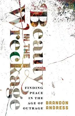 Krása v troskách: Nájsť pokoj vo veku rozhorčenia - Beauty in the Wreckage: Finding Peace in the Age of Outrage
