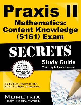 Praxis II Mathematics: (5161) Exam Secrets Study Guide: Praxis II Test Review for the Praxis II: Subject Assessments (Testy Praxis II: Predmetové hodnotenie): Praktické znalosti a zručnosti - Praxis II Mathematics: Content Knowledge (5161) Exam Secrets Study Guide: Praxis II Test Review for the Praxis II: Subject Assessments