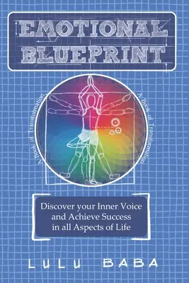 Emocionálny plán: Kniha o transformácii, objavte svoj vnútorný hlas a dosiahnite úspech vo všetkých aspektoch života: Duchovný rast, prebudenie - Emotional Blueprint: A Book of Transformation, Discover Your Inner Voice and Achieve Success in all Aspects of Life: Spiritual Growth, Awak