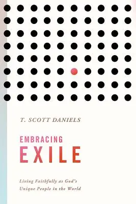 Prijímanie exilu: Žiť verne ako jedinečný Boží ľud vo svete - Embracing Exile: Living Faithfully as God's Unique People in the World