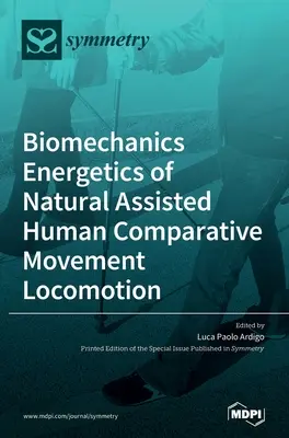 Biomechanika Energetika prirodzeného asistovaného ľudského komparatívneho pohybu Lokomócia - Biomechanics Energetics of Natural Assisted Human Comparative Movement Locomotion