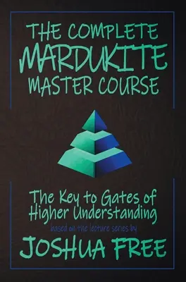 Kompletný kurz mardukitského majstra: Kľúče k bránam vyššieho porozumenia - The Complete Mardukite Master Course: Keys to the Gates of Higher Understanding