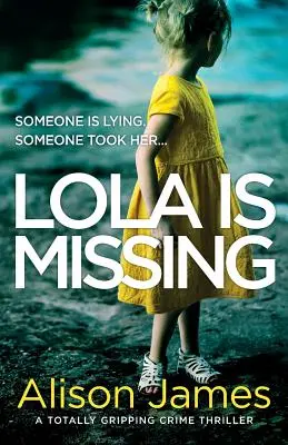 Lola je nezvestná: Úplne strhujúci kriminálny thriller - Lola Is Missing: A totally gripping crime thriller