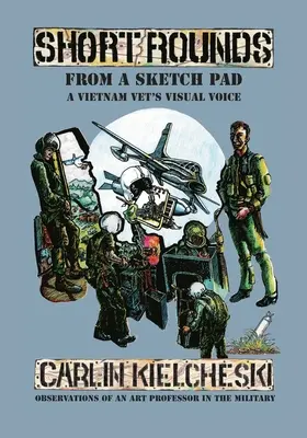 Krátke okruhy z náčrtníka: Vizuálny hlas vietnamského veterána - Short Rounds from a Sketch Pad: A Vietnam Vet's Visual Voice